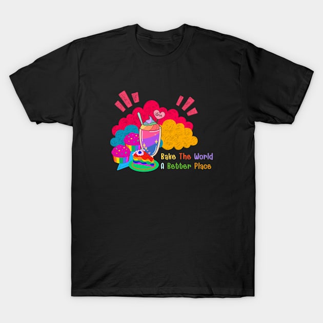 You Bake The World A Better Place T-Shirt by 29 hour design